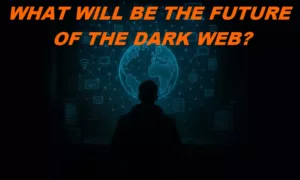 What is the future and importance of the Dark Web in the world?
