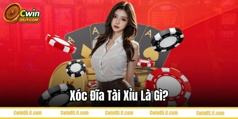 Xóc đĩa tài xỉu Cwin là gì?